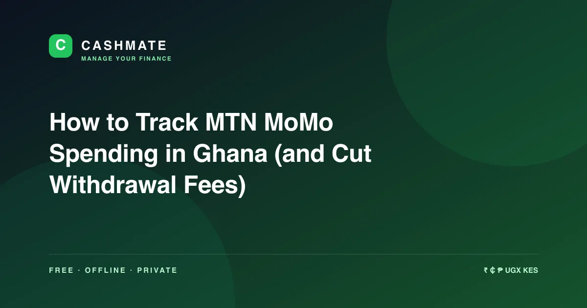 How to Track MTN MoMo Spending in Ghana (and Cut Withdrawal Fees)