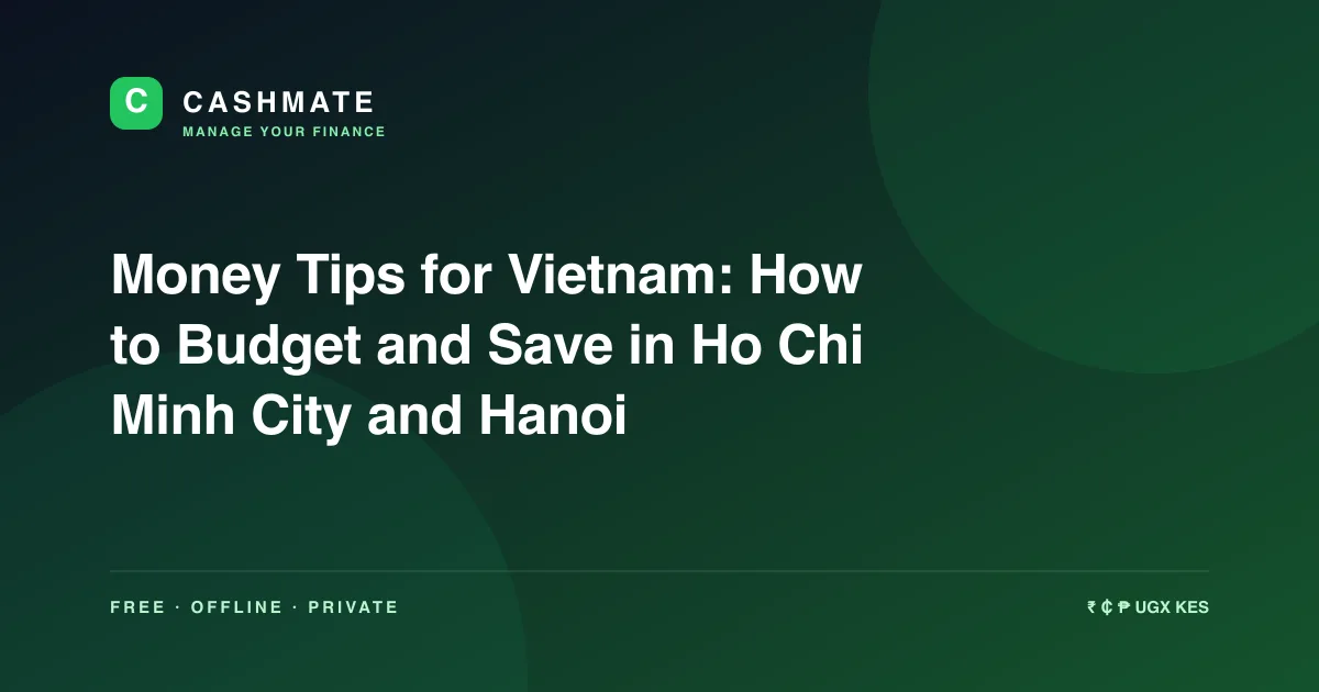 Money Tips for Vietnam: How to Budget and Save in Ho Chi Minh City and Hanoi